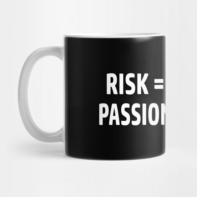 Risk = Reward, Passion = Payoff by esskay1000